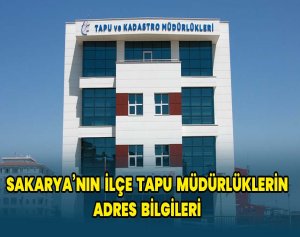 Sakarya’nın İlçe Tapu Müdürlüklerin Adres Bilgileri