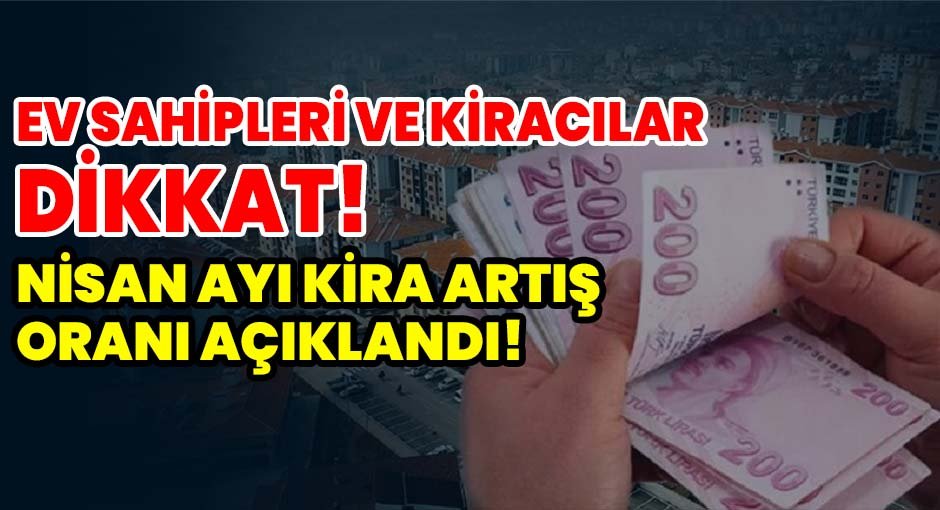 Ev Sahipleri ve Kiracılar Dikkat! Nisan Ayı Kira Artış Oranı Açıklandı!