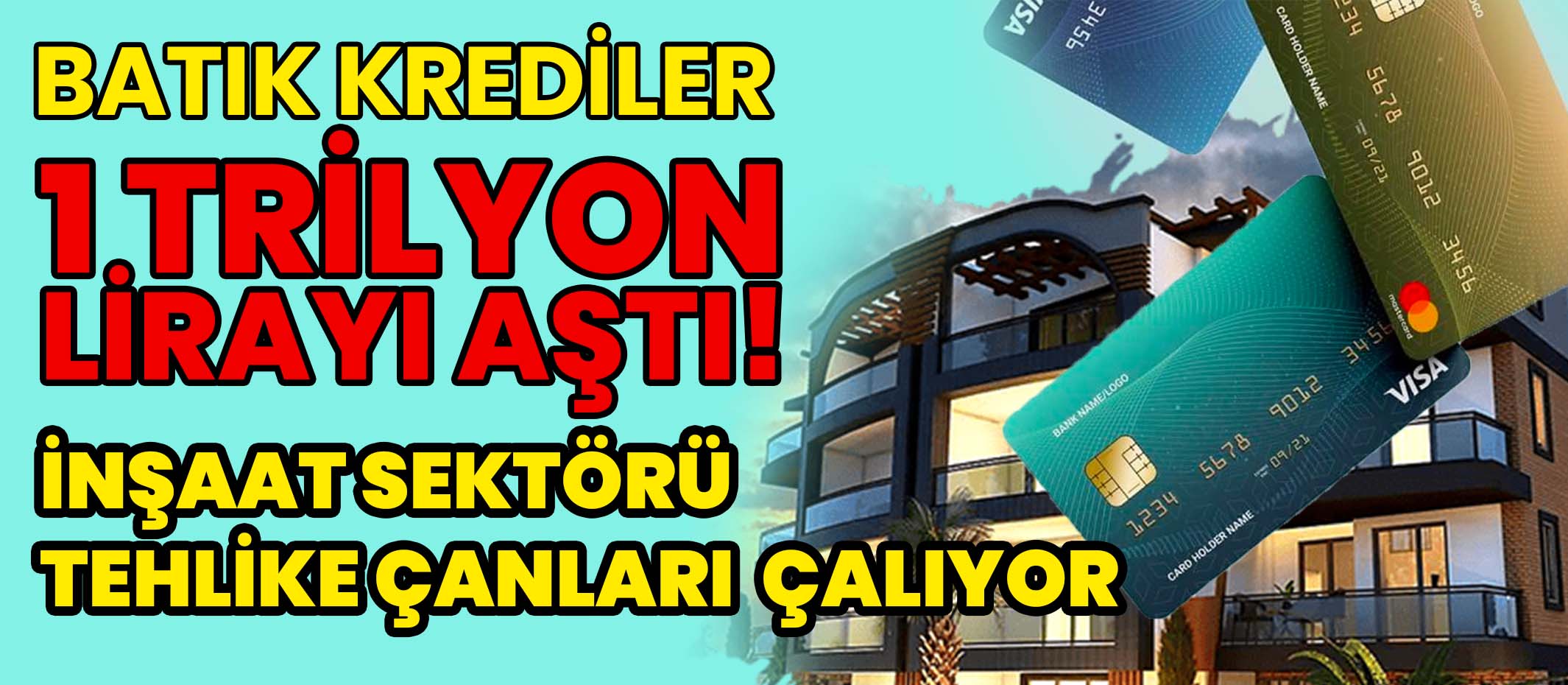 Batık Krediler 1 Trilyonu Aştı.İnşaat Sektörü Tehlike Çanları Çalıyor