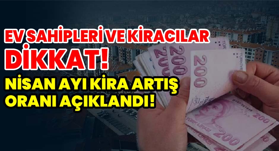 Ev Sahipleri ve Kiracılar Dikkat! Nisan Ayı Kira Artış Oranı Açıklandı!