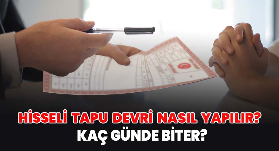 Hisseli Tapu devri nasıl yapılır Kaç günde biter