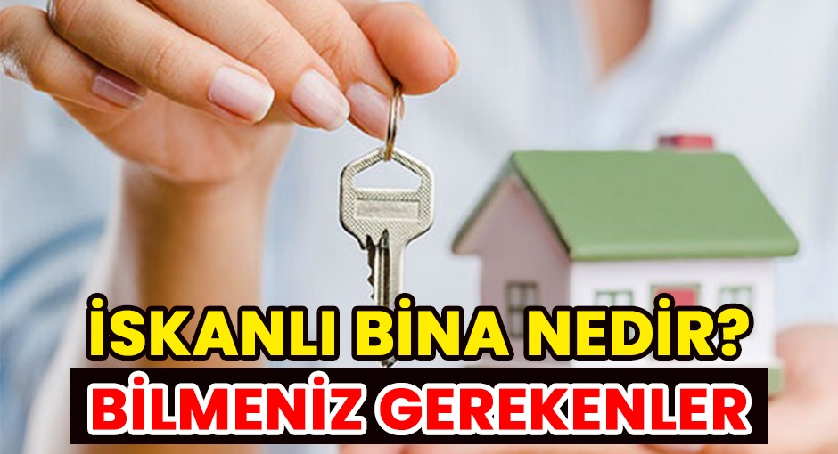 İskanlı Bina Nedir Bilmeniz Gerekenler