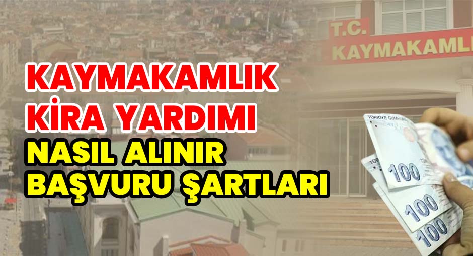 Kaymakamlık Kira Yardımı Nasıl Alınır? Başvurur Şartları