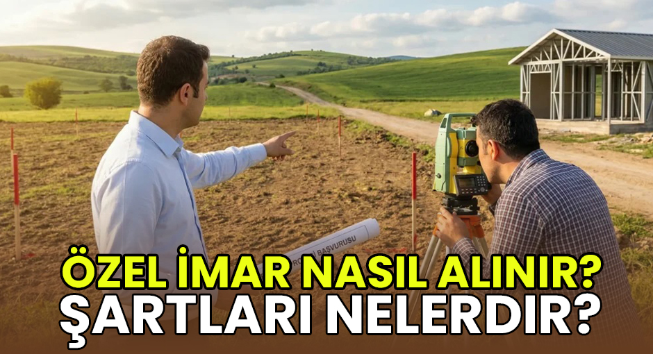 Özel İmar Nasıl Alınır? Şartları Nelerdir?