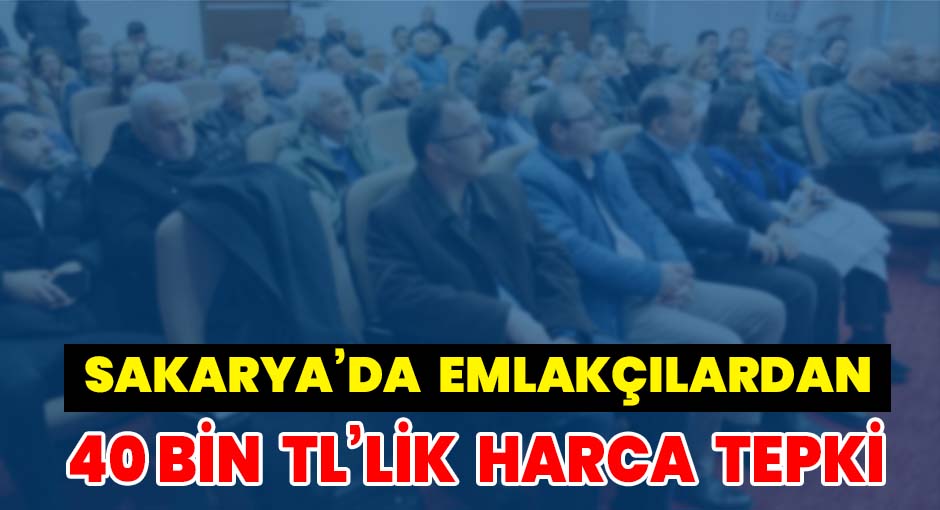 Sakarya’da Emlakçılar 40 Bin TL’lik  Harca Tepkili