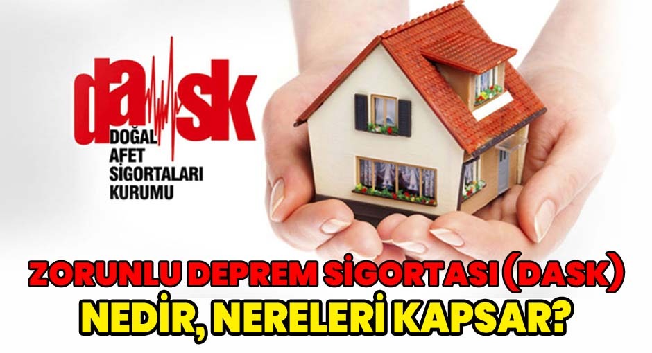 Zorunlu Deprem Sigortası (DASK) Nedir, Nereleri kapsar?